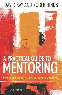 David Kay, Roger Hinds - Practical Guide To Mentoring 5e, Häftad
