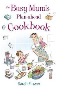 bokomslag The Busy Mum's Plan-ahead Cookbook