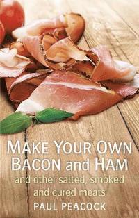 bokomslag Make your own bacon and ham and other salted, smoked and cured meats
