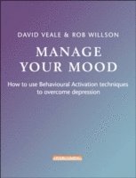 David Veale, Rob Willson - Manage Your Mood: How to Use Behavioural Activation Techniques to Overcome Depression, Häftad