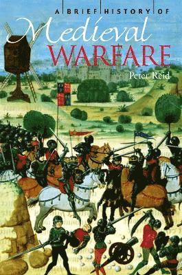 Peter Reid - Brief History of Medieval Warfare, Häftad