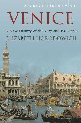 Elizabeth Horodowich - Brief History of Venice, Häftad