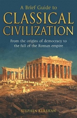 Stephen P. Kershaw - Brief Guide to Classical Civilization, Häftad