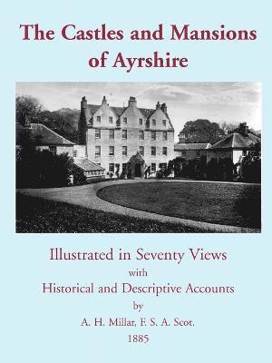H Millar, A, A. H. Millar, A H Millar - Castles and Mansions of Ayrshire, 1885, Häftad