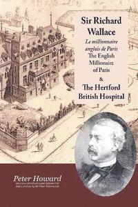 bokomslag Sir Richard Wallace - Le Millionaire Anglais De Paris - The English Millionaire - and The Hertford British Hospital