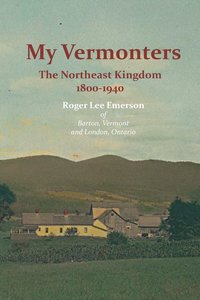 bokomslag My Vermonters: The Northeast Kingdom 1800-1940