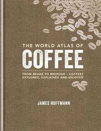 bokomslag World atlas of coffee - from beans to brewing - coffees explored, explained