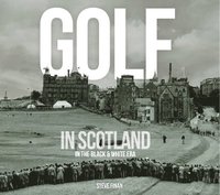 bokomslag Golf In Scotland In The Black & White Era