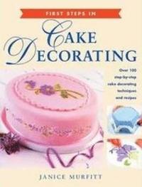 bokomslag First Steps in Cake Decorating