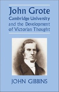 bokomslag John Grote, Cambridge University and the Development of Victorian Thought