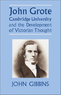 bokomslag John Grote, Cambridge University and the Development of Victorian Thought