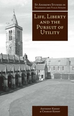 Charles Kenny, Anthony Kenny, Anthony Kenny, Charles Kenny - Life, Liberty, and the Pursuit of Utility, Häftad