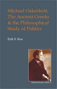 bokomslag Michael Oakeshott, the Ancient Greeks, and the Philosophical Study of Politics
