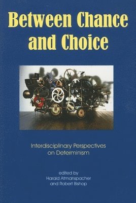 Robert Bishop, Harald Atmanspacher - Between Chance and Choice, Häftad