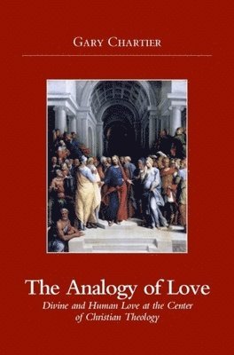 Gary Chartier - Analogy of Love: Divine and Human Love at the Center of Christian Theology, Häftad