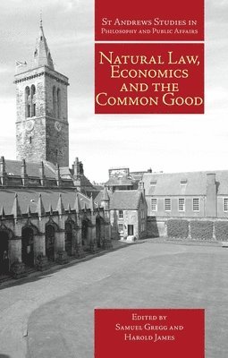 Samuel Gregg, Harold James - Natural Law, Economics and the Common Good, Häftad