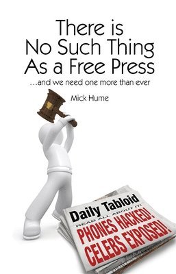 There is No Such Thing As a Free Press... 1