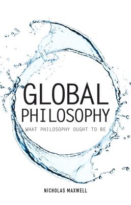 Nicholas Maxwell - Global Philosophy, Häftad