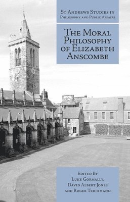 Luke Gormally, David Albert Jones, Roger Teichmann - Moral Philosophy of Elizabeth Anscombe, Inbunden