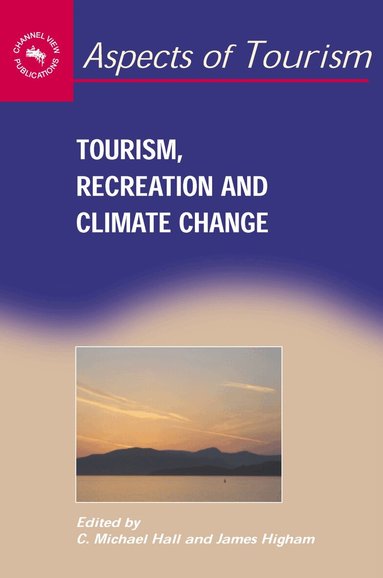 C. Michael Hall, James Higham - Tourism, Recreation and Climate Change, Häftad