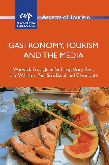 Warwick Frost, Jennifer Laing, Gary Best, Kim Williams, Paul C. Strickland, Clare Lade - Gastronomy, Tourism and the Media, Häftad