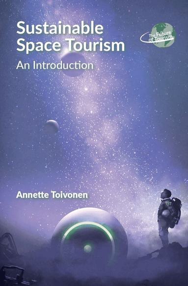 Annette Toivonen - Sustainable Space Tourism, Häftad