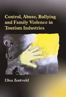 bokomslag Control, Abuse, Bullying and Family Violence in Tourism Industries