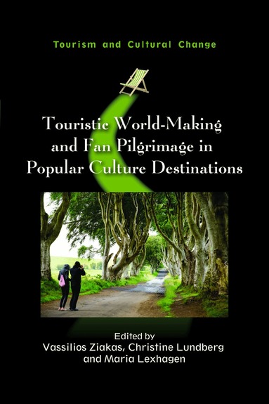 Vassilios Ziakas, Christine Lundberg, Maria Lexhagen - Touristic World-Making and Fan Pilgrimage in Popular Culture Destinations, Inbunden