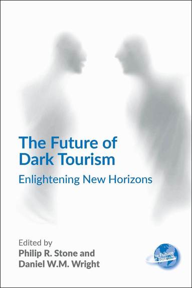Philip R. Stone, Daniel W.M. Wright - Future of Dark Tourism, Häftad
