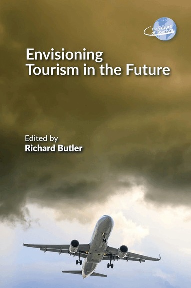 Richard Butler - Envisioning Tourism in the Future, Inbunden
