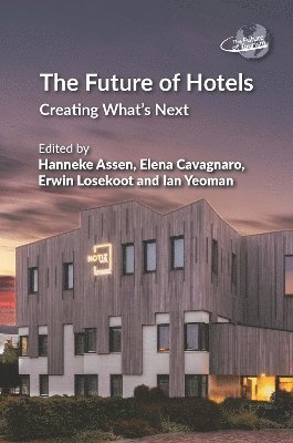 Hanneke Assen, Elena Cavagnaro, Erwin Losekoot, Ian Yeoman - Future of Hotels, Inbunden