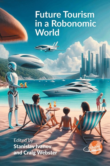 Stanislav Ivanov, Craig Webster - Future Tourism in a Robonomic World, Häftad