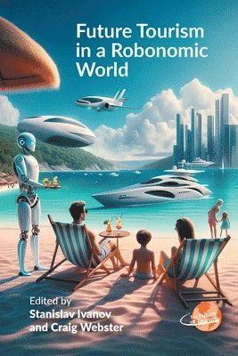 Stanislav Ivanov, Craig Webster - Future Tourism in a Robonomic World, Häftad