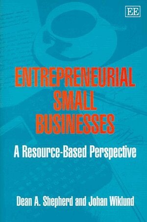 Dean A. Shepherd, Johan Wiklund - Entrepreneurial Small Businesses, Inbunden