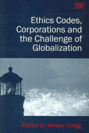 Wesley Cragg - Ethics Codes, Corporations and the Challenge of Globalization, Inbunden