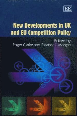 Roger Clarke, Eleanor J. Morgan - New Developments in UK and EU Competition Policy, Inbunden