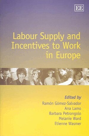 Ramón Gómez-Salvador, Ana Lamo, Barbara Petrongolo, Melanie Ward, Etienne Wasmer - Labour Supply and Incentives to Work in Europe, Inbunden