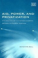Benedicte Bull - Aid, Power, and Privatization, Inbunden