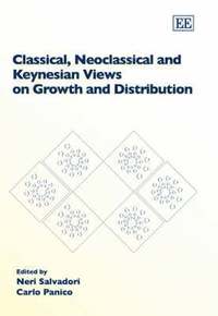 bokomslag Classical, Neoclassical and Keynesian Views on Growth and Distribution
