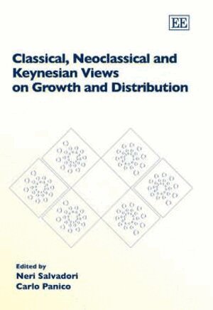 Neri Salvadori, Carlo Panico - Classical, Neoclassical and Keynesian Views on Growth and Distribution, Inbunden