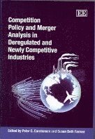 Peter C. Carstensen, Susan Beth Farmer - Competition Policy and Merger Analysis in Deregulated and Newly Competitive Industries, Inbunden