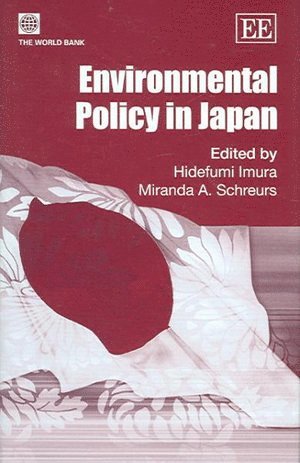 Hidefumi Imura, Miranda A. Schreurs - Environmental Policy in Japan, Inbunden