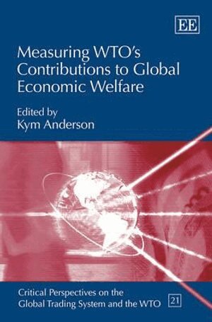 Kym Anderson - Measuring WTO’s Contributions to Global Economic Welfare, Inbunden