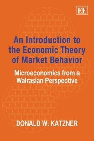 Donald W. Katzner - Introduction to the Economic Theory of Market Behavior, Inbunden