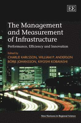 Charlie Karlsson, William P. Anderson, Borje Johansson, Kiyoshi Kobayashi - Management and Measurement of Infrastructure, Inbunden
