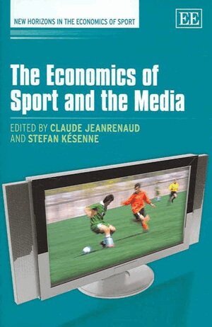 Claude Jeanrenaud, Stefan Késenne - Economics of Sport and the Media, Inbunden