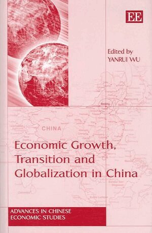 Yanrui Wu - Economic Growth, Transition and Globalization in China, Inbunden