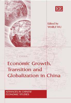 Yanrui Wu - Economic Growth, Transition and Globalization in China, Inbunden