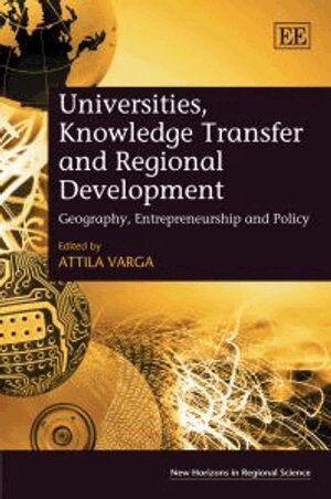 Attila Varga - Universities, Knowledge Transfer and Regional Development, Inbunden