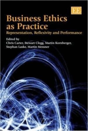 Chris Carter, Stewart R. Clegg, Martin Kornberger, Stephan Laske, Martin Messner - Business Ethics as Practice, Inbunden
